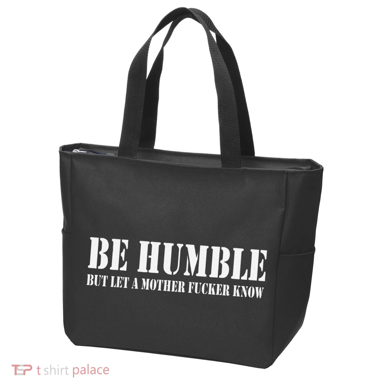 Be Humble But Let A Mother Fucker Know Zip Tote Bag
