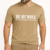 Be Humble But Let A Mother Fucker Know Performance Shirt
