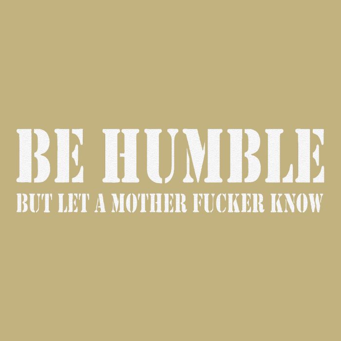 Be Humble But Let A Mother Fucker Know Hoodie