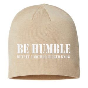 Be Humble But Let A Mother Fucker Know Sustainable Beanie