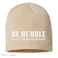 Be Humble But Let A Mother Fucker Know Sustainable Beanie