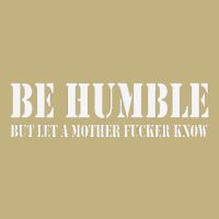 Be Humble But Let A Mother Fucker Know Mousepad