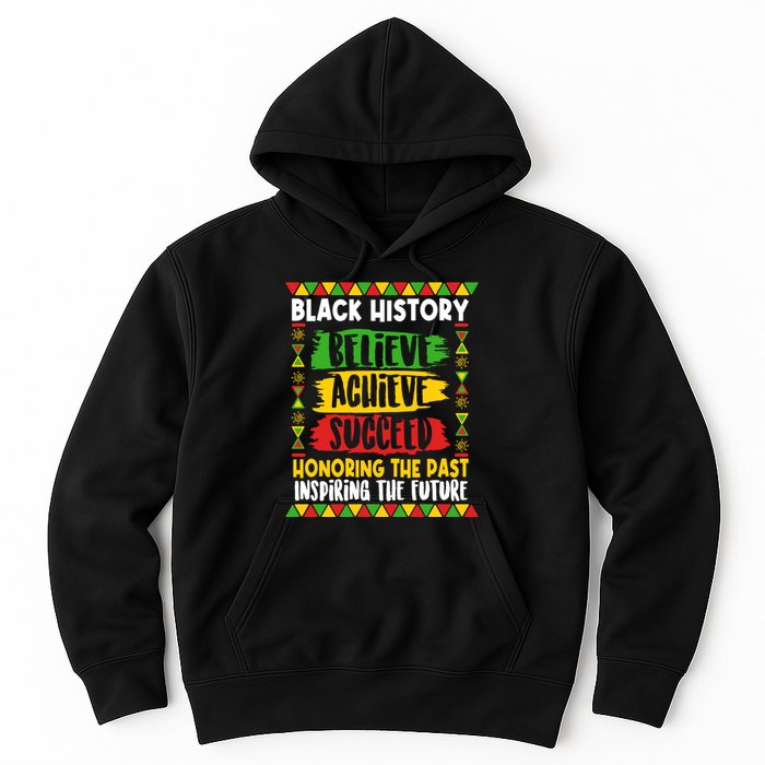 Black History Believe Achieve Succeed Honoring The Past Inspiring The Future Hoodie