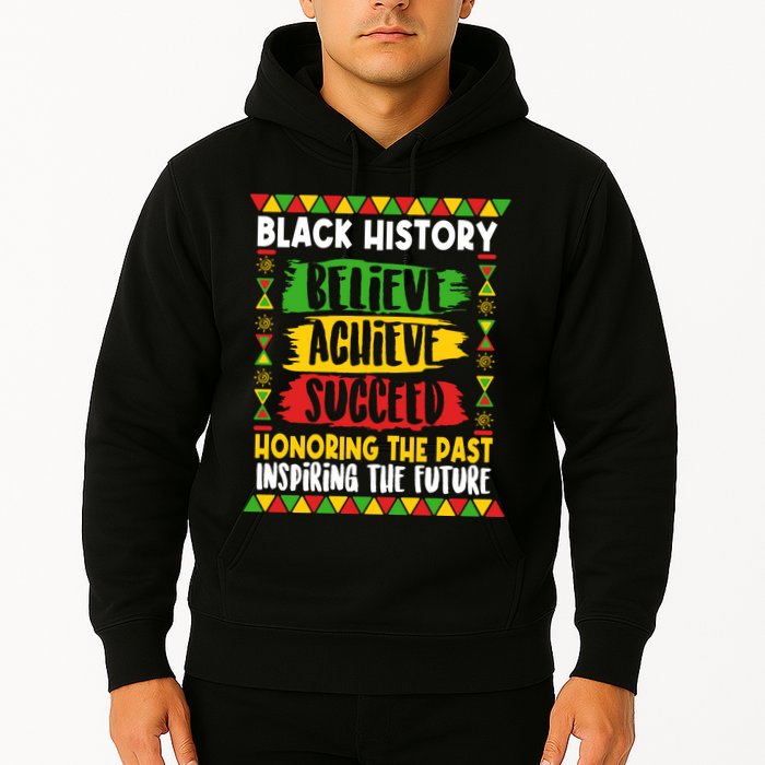 Black History Believe Achieve Succeed Honoring The Past Inspiring The Future Hoodie