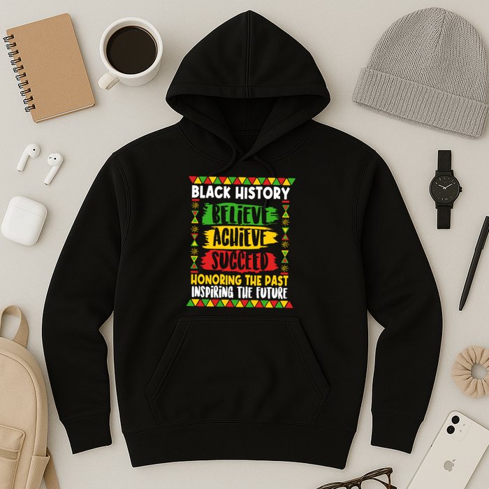 Black History Believe Achieve Succeed Honoring The Past Inspiring The Future Hoodie