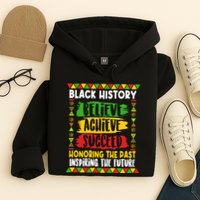 Black History Believe Achieve Succeed Honoring The Past Inspiring The Future Hoodie