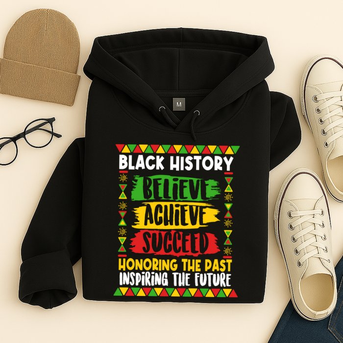 Black History Believe Achieve Succeed Honoring The Past Inspiring The Future Hoodie