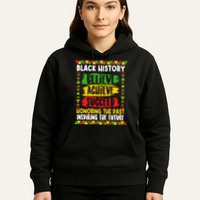 Black History Believe Achieve Succeed Honoring The Past Inspiring The Future Hoodie