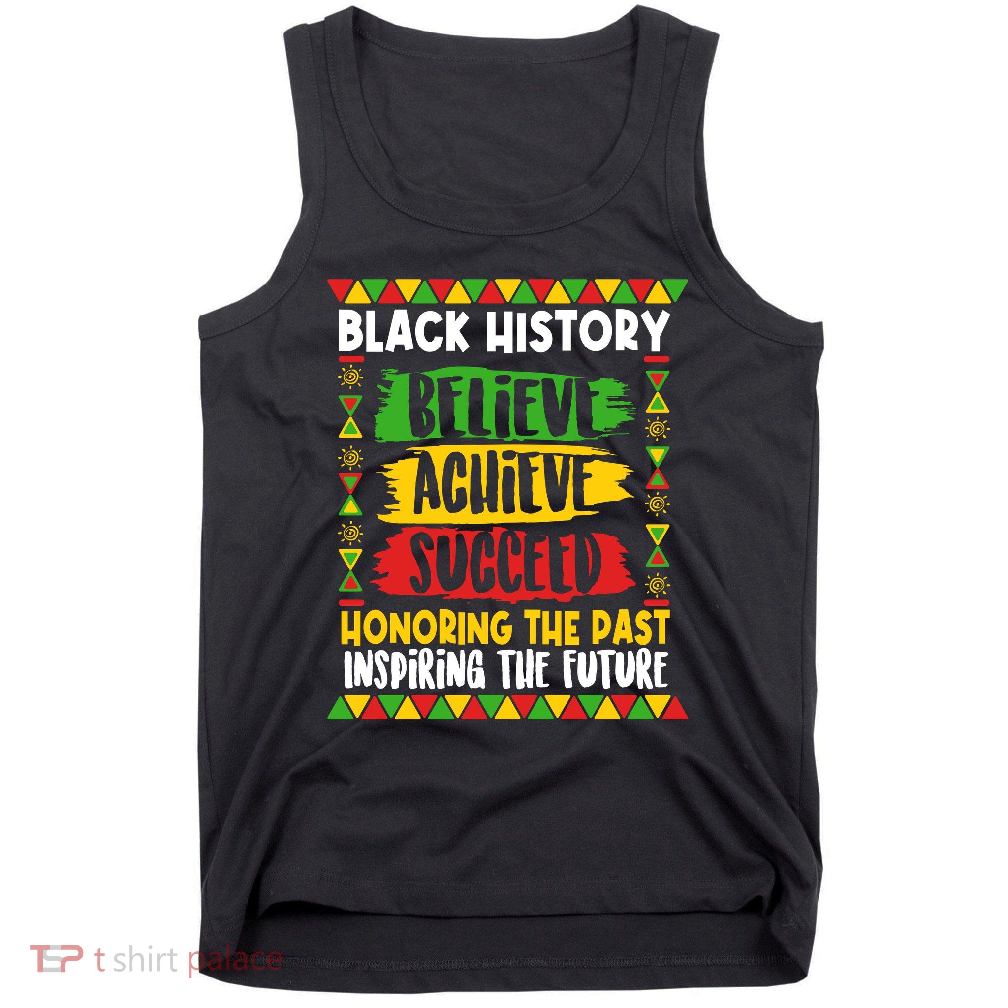 Black History Believe Achieve Succeed Honoring The Past Inspiring The Future Tank Top
