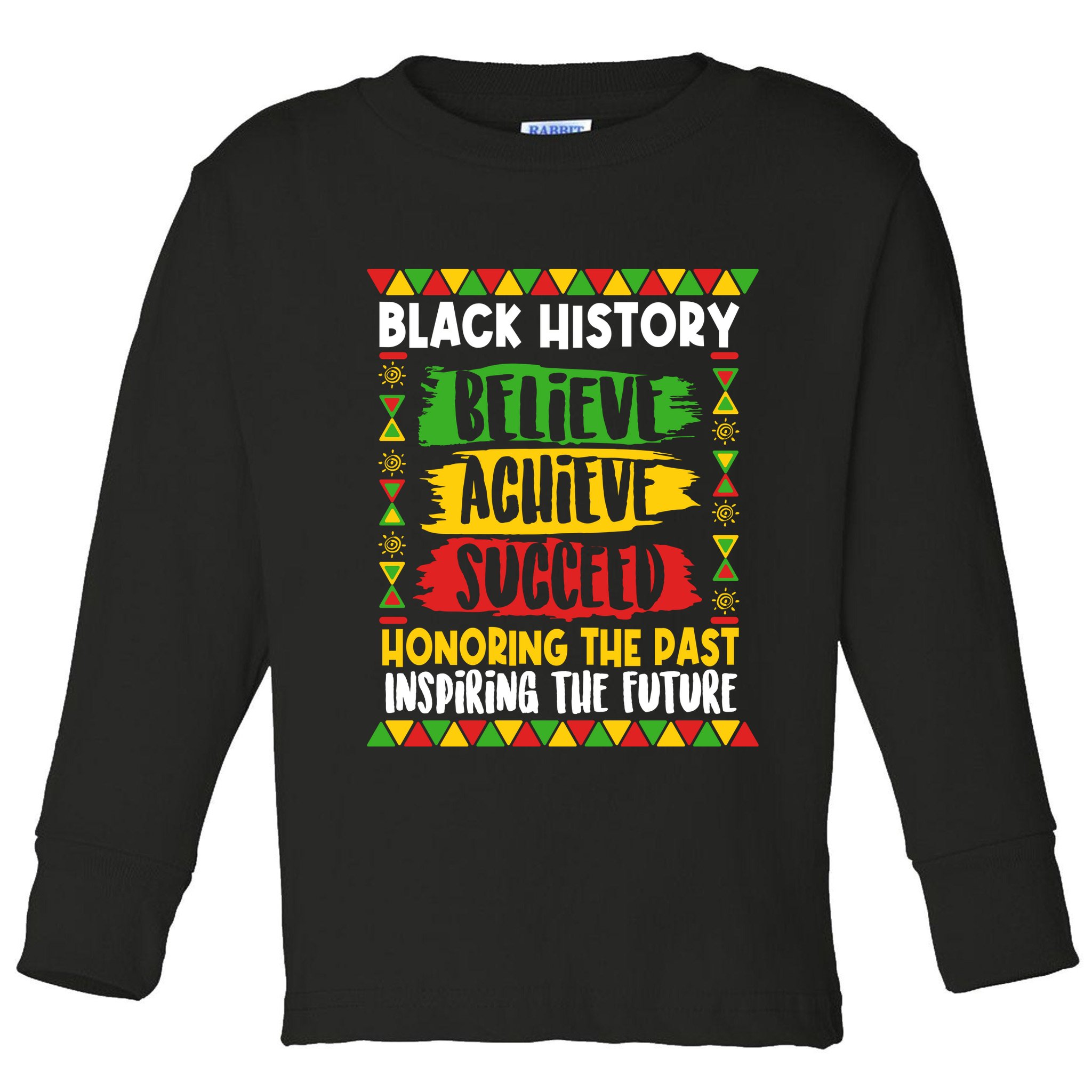 Black History Believe Achieve Succeed Honoring The Past Inspiring The Future Toddler Long Sleeve Shirt