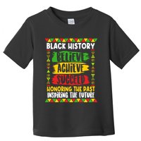 Black History Believe Achieve Succeed Honoring The Past Inspiring The Future Toddler T-Shirt