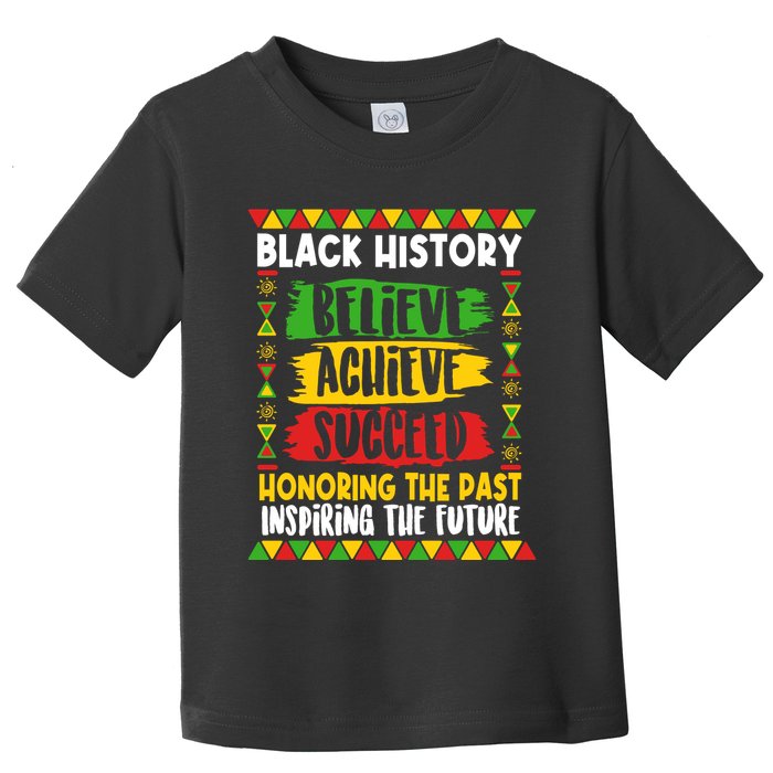 Black History Believe Achieve Succeed Honoring The Past Inspiring The Future Toddler T-Shirt