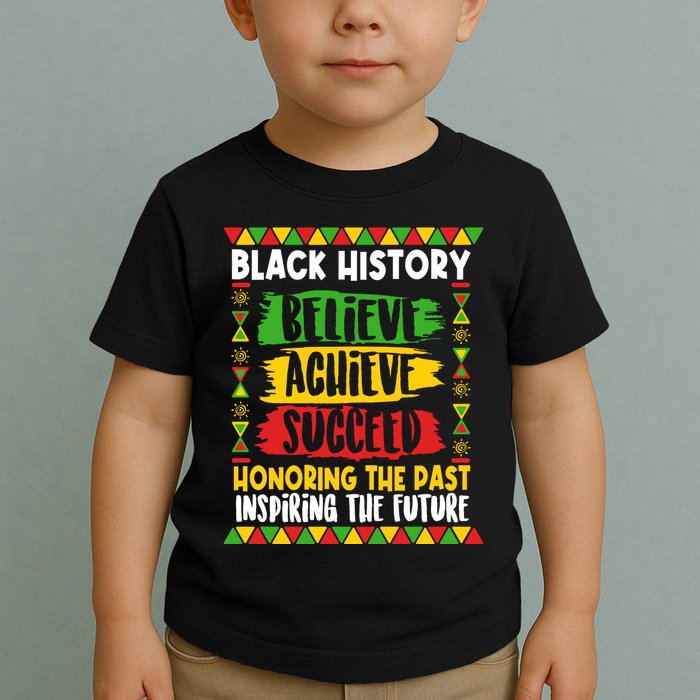 Black History Believe Achieve Succeed Honoring The Past Inspiring The Future Toddler T-Shirt