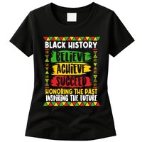 Black History Believe Achieve Succeed Honoring The Past Inspiring The Future Womens T-Shirt