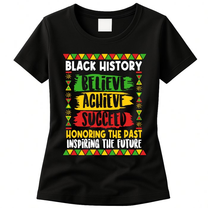 Black History Believe Achieve Succeed Honoring The Past Inspiring The Future Womens T-Shirt