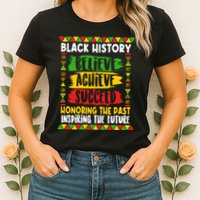 Black History Believe Achieve Succeed Honoring The Past Inspiring The Future Womens T-Shirt