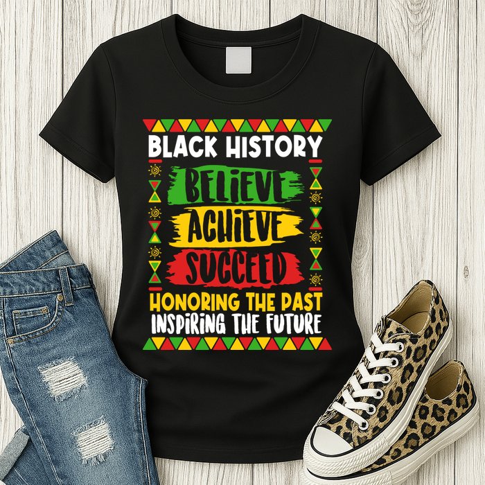 Black History Believe Achieve Succeed Honoring The Past Inspiring The Future Womens T-Shirt