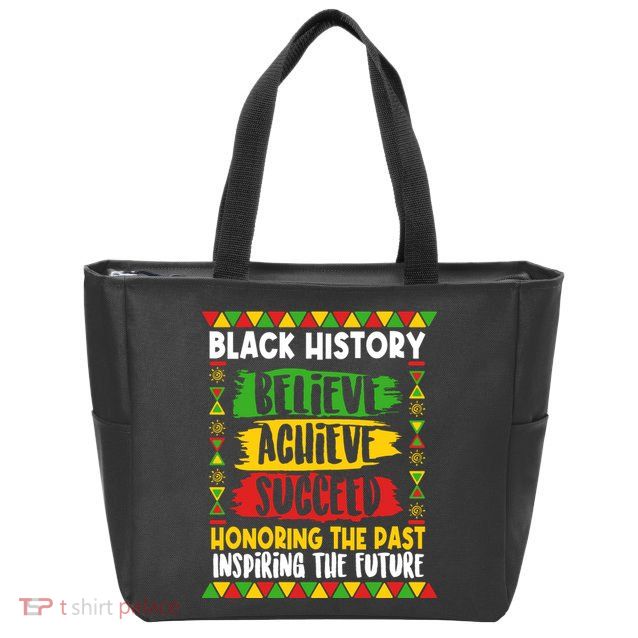Black History Believe Achieve Succeed Honoring The Past Inspiring The Future Zip Tote Bag