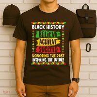 Black History Believe Achieve Succeed Honoring The Past Inspiring The Future T-Shirt