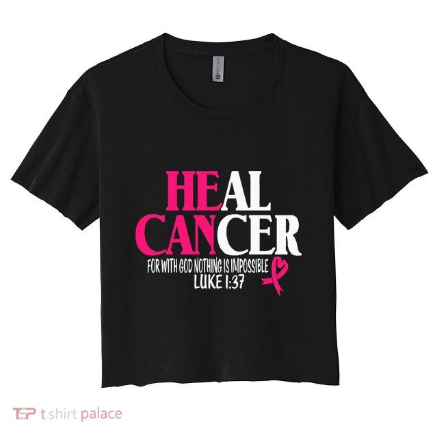 Breast He Can Heal Cancer For God Nothing Is Impossible Crop Top
