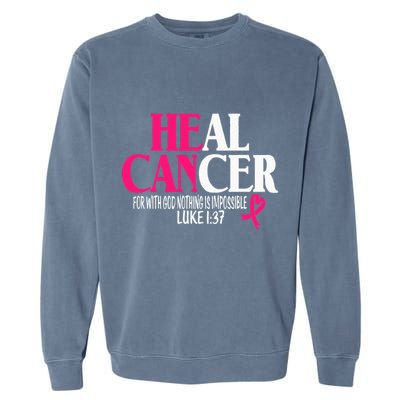 Breast He Can Heal Cancer For God Nothing Is Impossible Garment-Dyed Sweatshirt