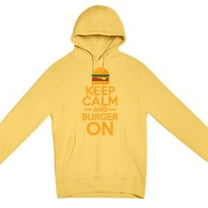 Burger Hamburger Cheeseburger Keep Calm And Burger On Great Gift Premium Pullover Hoodie