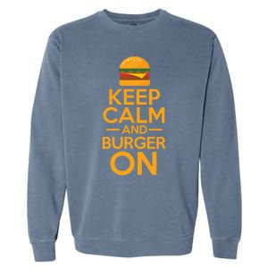 Burger Hamburger Cheeseburger Keep Calm And Burger On Great Gift Garment-Dyed Sweatshirt