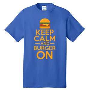 Burger Hamburger Cheeseburger Keep Calm And Burger On Great Gift Tall T-Shirt