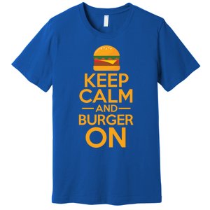 Burger Hamburger Cheeseburger Keep Calm And Burger On Great Gift Premium T-Shirt