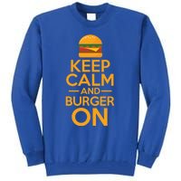 Burger Hamburger Cheeseburger Keep Calm And Burger On Great Gift Tall Sweatshirt