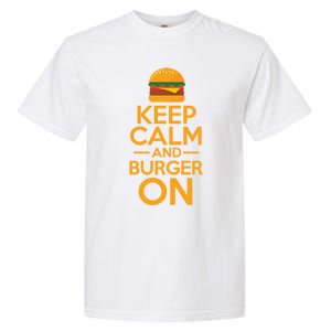 Burger Hamburger Cheeseburger Keep Calm And Burger On Great Gift Garment-Dyed Heavyweight T-Shirt