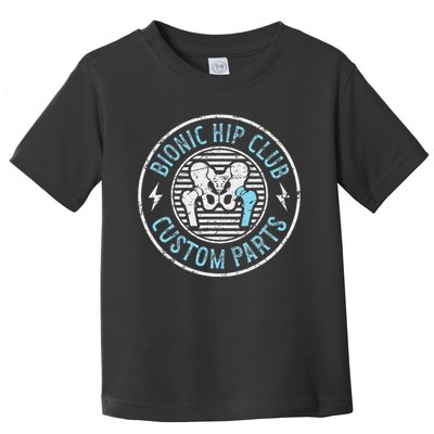 Bionic Hip Club Hip Surgery Recovery Hip Replacement Surgery Toddler T-Shirt