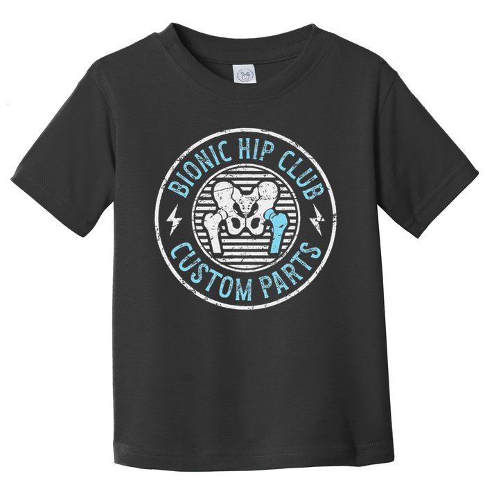 Bionic Hip Club Hip Surgery Recovery Hip Replacement Surgery Toddler T-Shirt