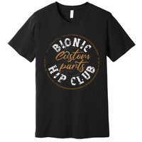 Bionic Hip Club Hip Replacement Surgery Funny Recovery Premium T-Shirt