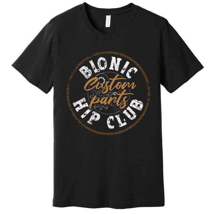 Bionic Hip Club Hip Replacement Surgery Funny Recovery Premium T-Shirt