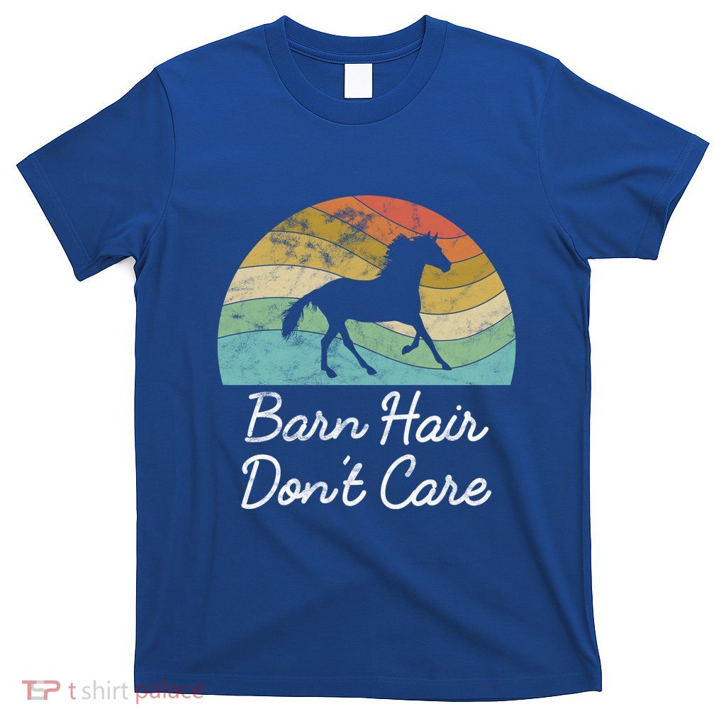 Barn Hair Dont Care Horse Rider Riding Racing Equestrian Run Meaningful Gift T-Shirt