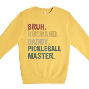 Bruh Husband Daddy Pickleball Master For Dad Fathers Day Meaningful Gift Premium Crewneck Sweatshirt