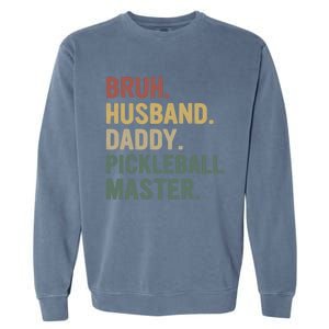 Bruh Husband Daddy Pickleball Master For Dad Fathers Day Meaningful Gift Garment-Dyed Sweatshirt