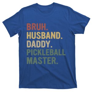 Bruh Husband Daddy Pickleball Master For Dad Fathers Day Meaningful Gift T-Shirt