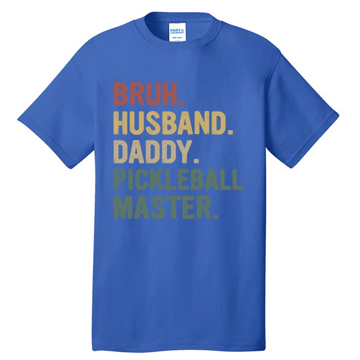 Bruh Husband Daddy Pickleball Master For Dad Fathers Day Meaningful Gift Tall T-Shirt