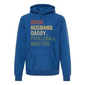 Bruh Husband Daddy Pickleball Master For Dad Fathers Day Meaningful Gift Premium Hoodie