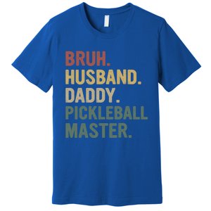 Bruh Husband Daddy Pickleball Master For Dad Fathers Day Meaningful Gift Premium T-Shirt