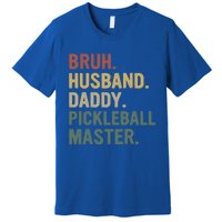 Bruh Husband Daddy Pickleball Master For Dad Fathers Day Meaningful Gift Premium T-Shirt