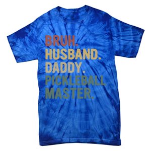 Bruh Husband Daddy Pickleball Master For Dad Fathers Day Meaningful Gift Tie-Dye T-Shirt