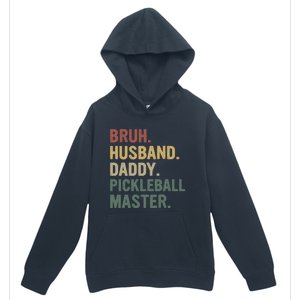 Bruh Husband Daddy Pickleball Master For Dad Fathers Day Meaningful Gift Urban Pullover Hoodie