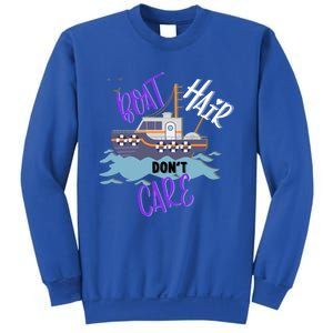 Boat Hair Dont Care Gift Cute Meaningful Gift Sweatshirt