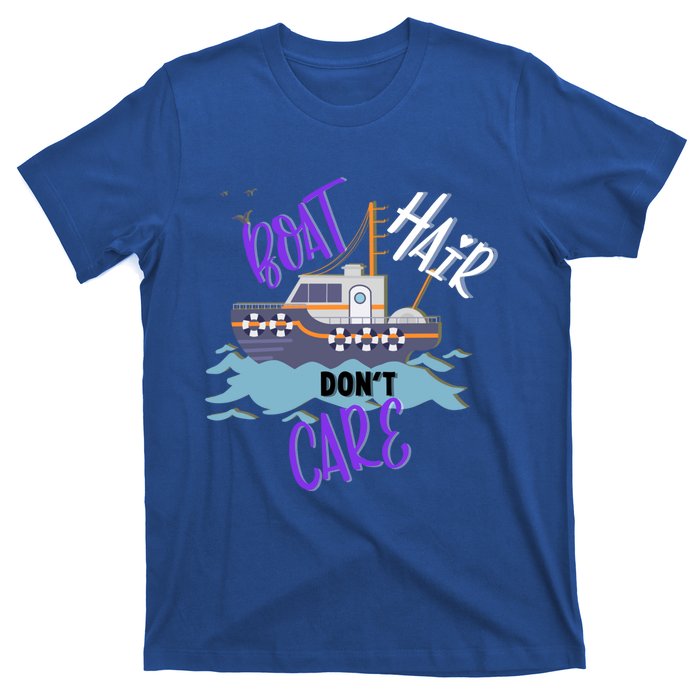 Boat Hair Dont Care Gift Cute Meaningful Gift T-Shirt