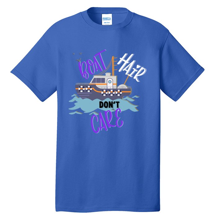 Boat Hair Dont Care Gift Cute Meaningful Gift Tall T-Shirt