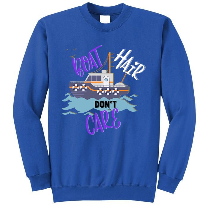 Boat Hair Dont Care Gift Cute Meaningful Gift Tall Sweatshirt