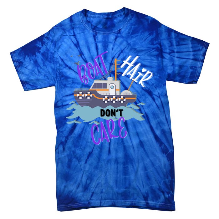 Boat Hair Dont Care Gift Cute Meaningful Gift Tie-Dye T-Shirt